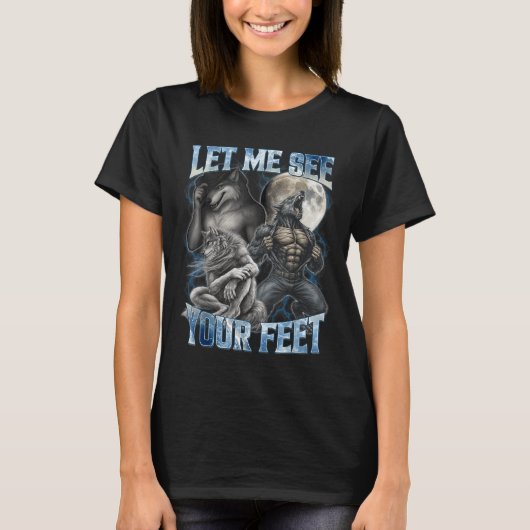Let Me See Your Feet Cool Funny Alpha Wolf Meme Me T-Shirt (Vorderseite)