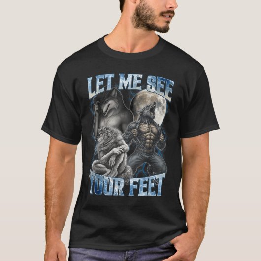 Let Me See Your Feet Cool Funny Alpha Wolf Meme Me T-Shirt (Vorderseite)