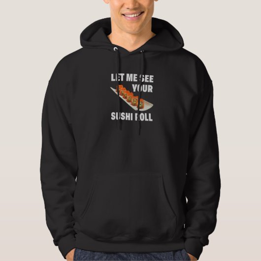 Let Me See Your Sushi Roll Japanese Food Pun Joke Hoodie (Vorderseite)