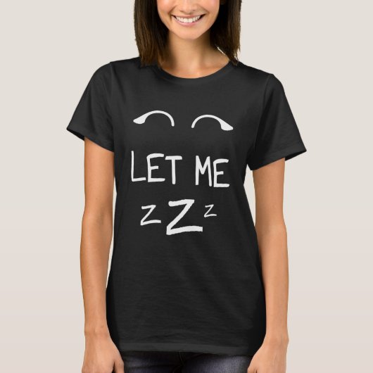 Let Me Sleep Eyes Women Men Girls Pajamas Nightgow T-Shirt (Vorderseite)