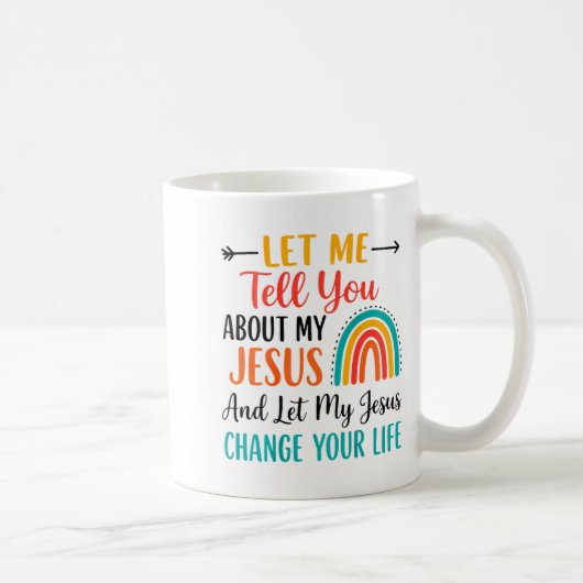 Let Me Tell You About My Jesus Christian Rainbow ( Kaffeetasse (Rechts)