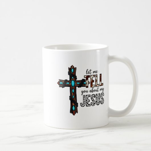 Let Me Tell You About My Jesus Christian Religious Kaffeetasse (Rechts)