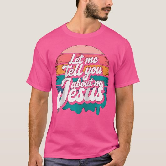 Let Me Tell You About My Jesus Christian Religious T-Shirt (Vorderseite)