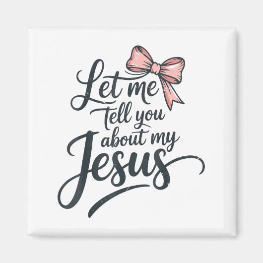 Let Me Tell You About My Jesus Girls Christian Tod Magnet (Vorne)