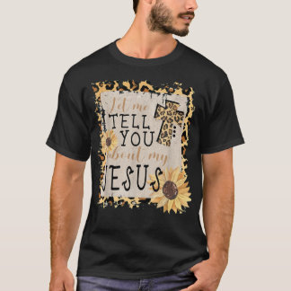 Let Me Tell You About My Jesus Leopard Sunflower C T-Shirt