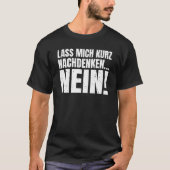 Let me think for a moment NO sarcasm statement T-Shirt (Vorderseite)