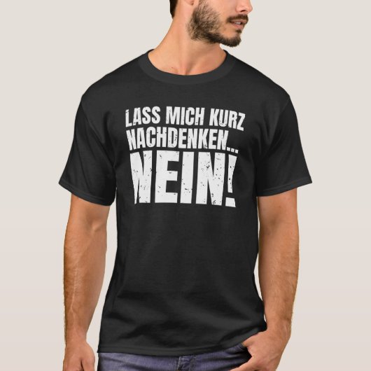 Let me think for a moment NO sarcasm statement T-Shirt (Vorderseite)