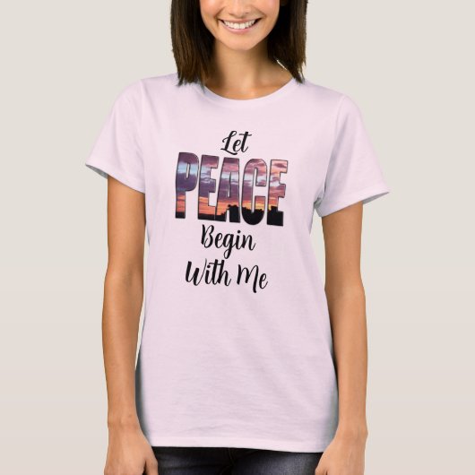 Let Peace Begin With Me T-Shirt (Vorderseite)