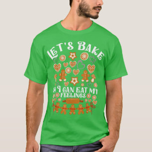 Let’s Bake So I Can Eat My Feeling Baking Team Gin T-Shirt