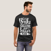 Let s Bake the World a Better Place  1 T-Shirt (Vorne ganz)