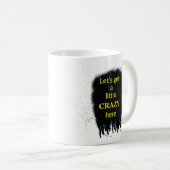 Let’s Get A Little Crazy Here Art Quote Mug Kaffeetasse (VorderseiteRechts)