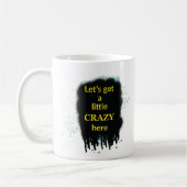 Let’s Get A Little Crazy Here Art Quote Mug Kaffeetasse (Links)