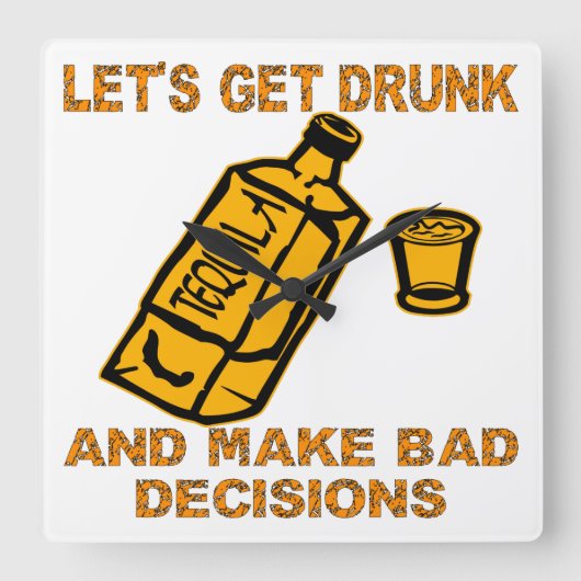 Let’s Get Drunk And Make Bad Decisions Quadratische Wanduhr (Vorderseite)