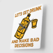 Let’s Get Drunk And Make Bad Decisions Quadratische Wanduhr (Winkel)