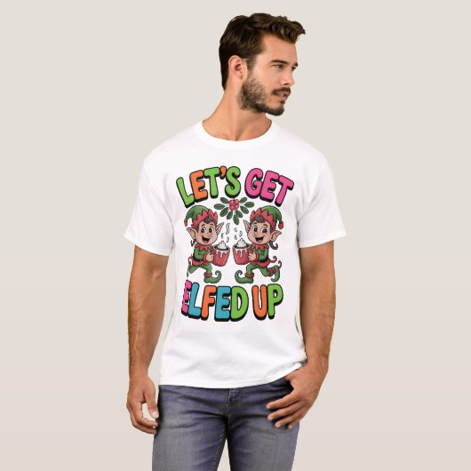 Let’s Get Elfed Up T-Shirt (Vorne ganz)