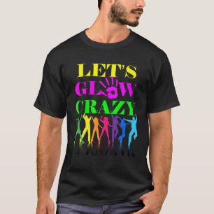 Let’s Glow Crazy Party Squad Birthday Retro 70S  T-Shirt