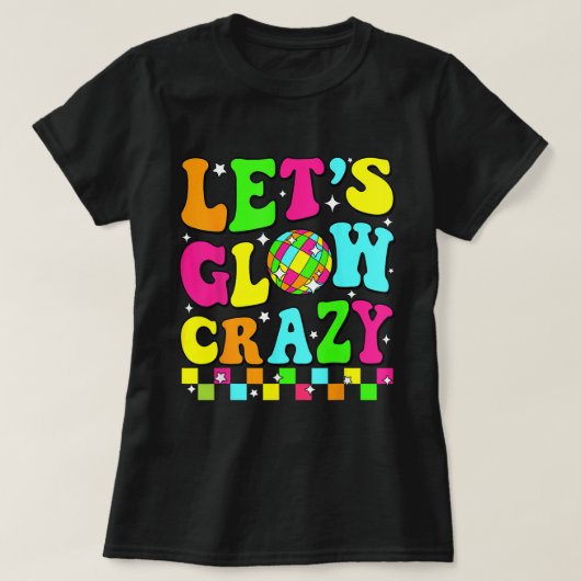 Let’s Glow Crazy Retro Disco Party Shirt (Design vorne)