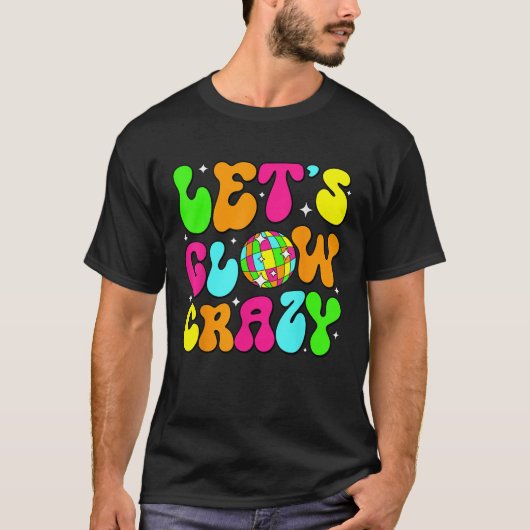 Let s Glowing Crazy In My Glowing Era Team Party M T-Shirt (Vorderseite)