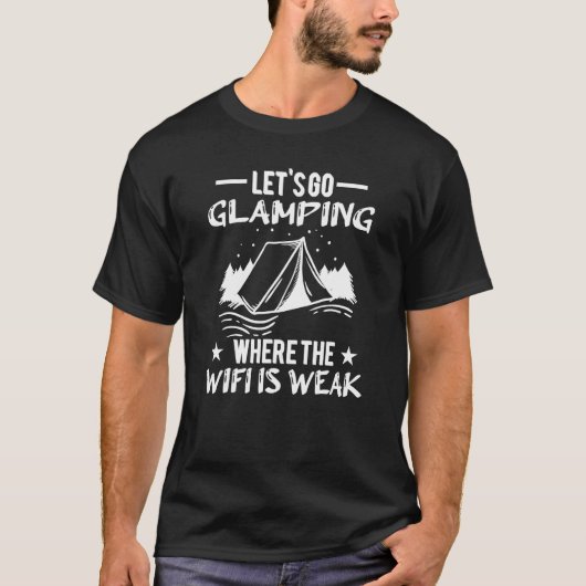 Let s Go Glamping Where The Wifi Is Weak Camping T-Shirt (Vorderseite)
