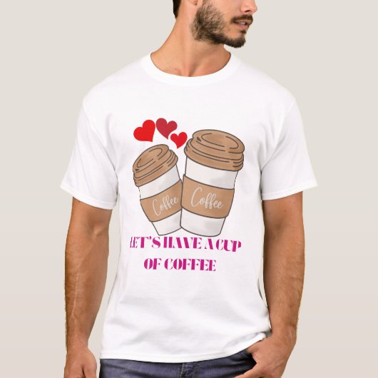 Let’s Have a Cup of Coffee – Cozy Vibes for Coffee T-Shirt (Vorderseite)