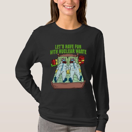 Let s Have Fun With Nuclear Waste Weird Family Rel T-Shirt (Vorderseite)