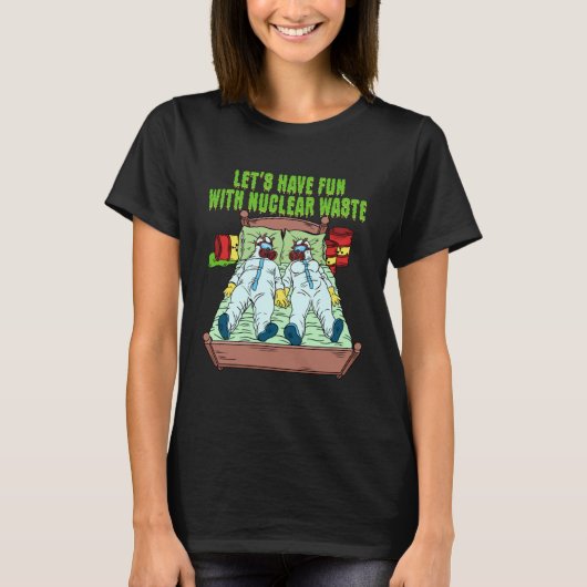 Let s Have Fun With Nuclear Waste Weird Family Rel T-Shirt (Vorderseite)