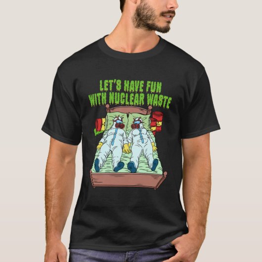 Let s Have Fun With Nuclear Waste Weird Family Rel T-Shirt (Vorderseite)