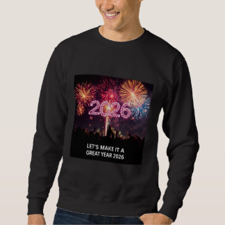 Let’s Make It a Great Year 2026 Fireworks Sweatshirt
