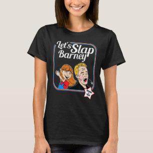 Let’s Slap Barney Slap Slap Bet Game Slapping T-Shirt