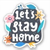 Let’s Stay Home Floral Aufkleber (Vorderseite)