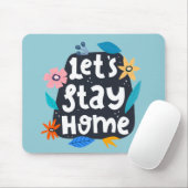 Let’s Stay Home Floral Mousepad (Mit Mouse)
