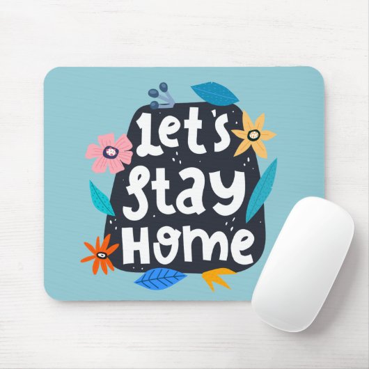 Let’s Stay Home Floral Mousepad (Mit Mouse)