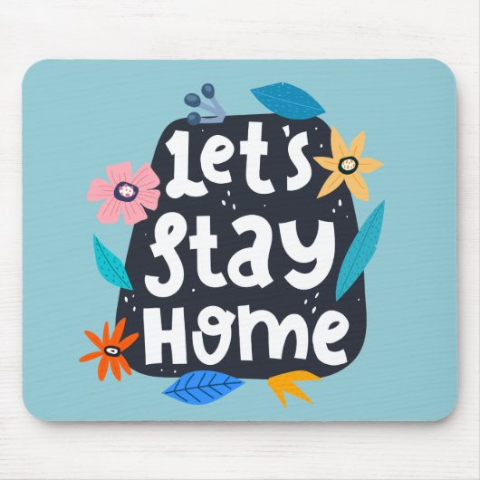 Let’s Stay Home Floral Mousepad (Vorne)