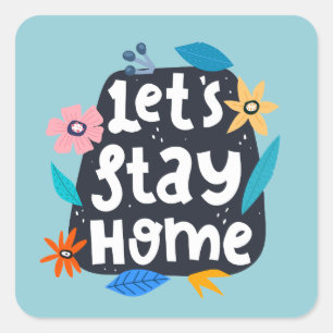 Let’s Stay Home Floral Quadratischer Aufkleber