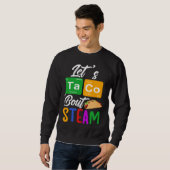 Let s Taco Bout STEAM Teacher STEAM Teaching Sweatshirt (Vorne ganz)