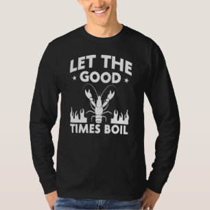 Let The Good Times Boil Crawfish Boil T-Shirt