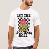 LET THE GOOD TIMES ROLL T-Shirt (Vorderseite)