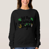 Let the Shenanigans Begin C Sweatshirt (Vorderseite)