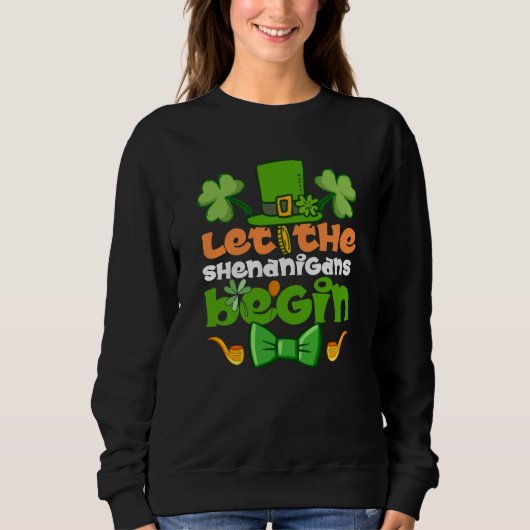 Let the Shenanigans Begin Happy St Patrick's Day I Sweatshirt (Vorderseite)