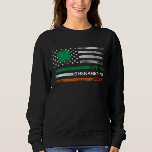 Let The Shenanigans Begin Irish American Flag St P Sweatshirt (Vorderseite)