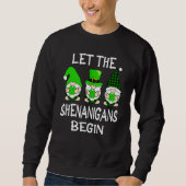 Let The Shenanigans Begin St Patricks Day Gnomes S Sweatshirt (Vorderseite)