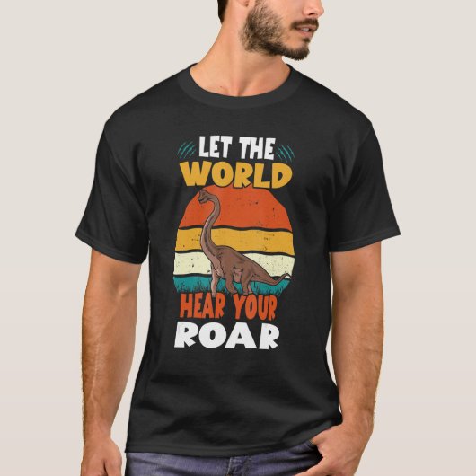 Let The World Hear Your Roar Brachiosaurus Dinsosa T-Shirt (Vorderseite)