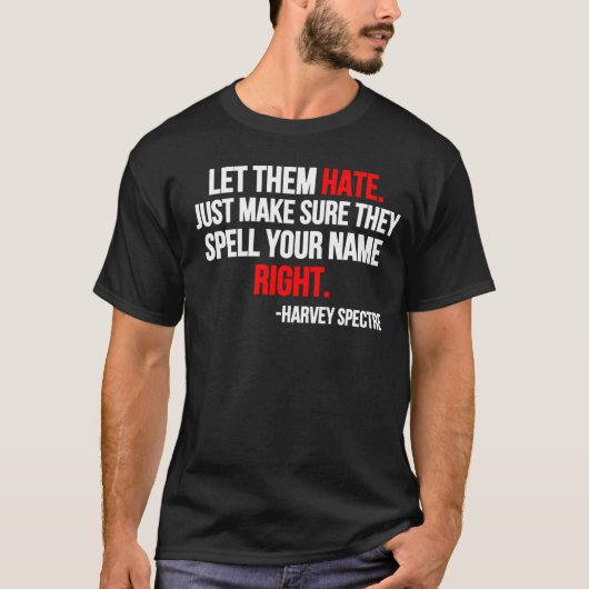 Let Them Hate. Just Make Sure They Spell Your Name T-Shirt (Vorderseite)