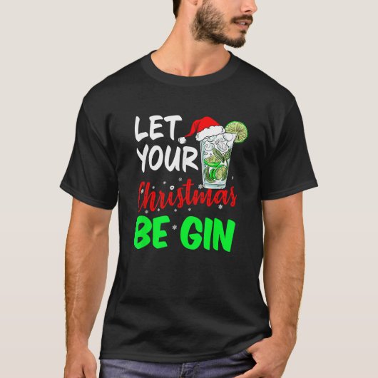 Let Your Christmas Be Gin Drink Lovers Holidays Gi T-Shirt (Vorderseite)