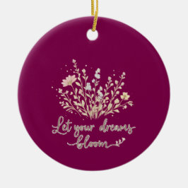 Let Your Dreams Bloom – Elegant Floral Inspiration Keramik Ornament
