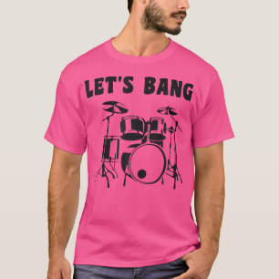 Let's Bang - Cheeky Drummer Pun and Innuendo - Set T-Shirt