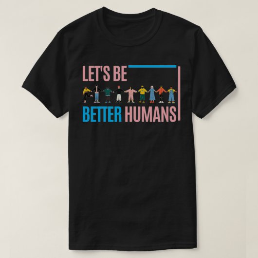 Let's be better humans T-Shirt (Design vorne)