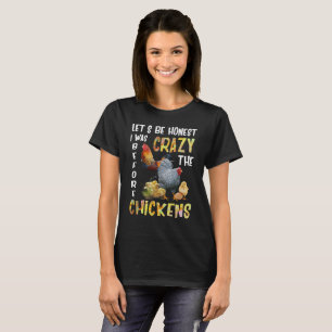 Let's Be Honest I Was Crazy Before The Chickens T-Shirt