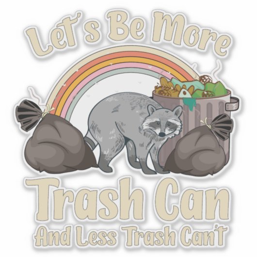 let's be more trash can and less trash can't funny aufkleber (Vorderseite)