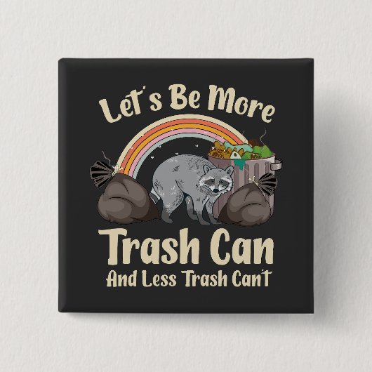 let's be more trash can and less trash can't funny button (Vorderseite)